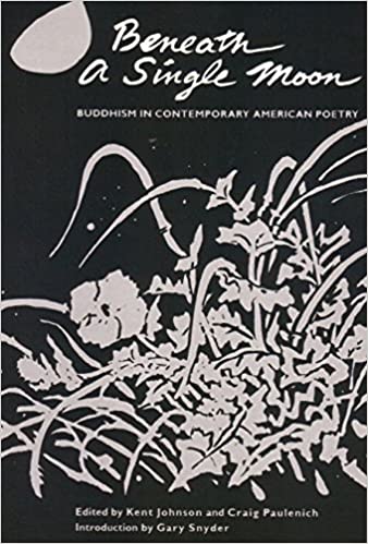 Beneath a Single Moon: Buddhism in Contemporary American Poetry