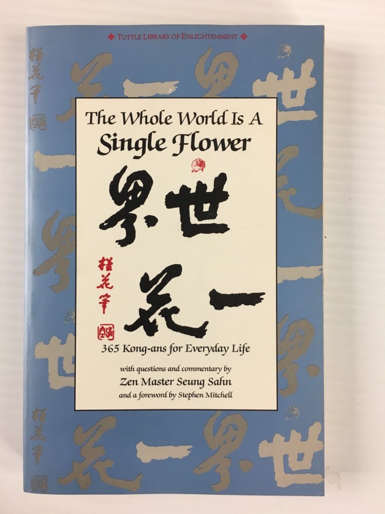 The Whole World Is A Single Flower: 365 Kong-ans for Everyday Life