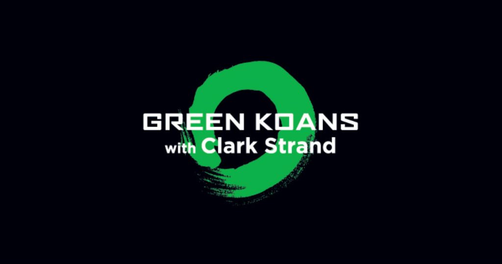 Green Koans with Clark Strand