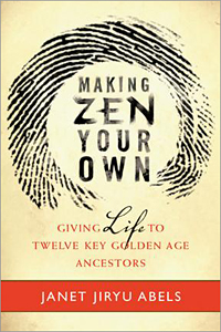 Making Zen Your Own by Janet Jiryu Abels (Wisdom Publications)