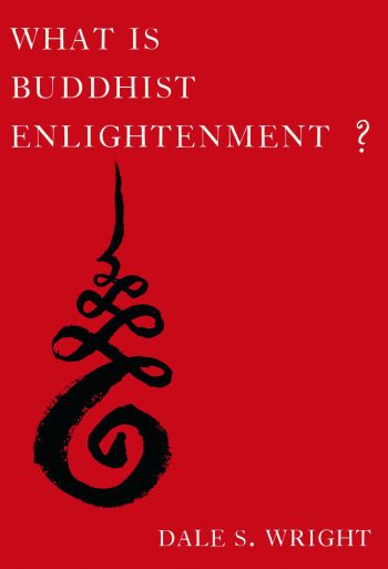What Is Buddhist Enlightenment? (Oxford University Press, October 2016, $29.95, 264 pp.)