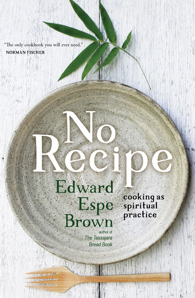 Cover of zen cooking book No Recipe: Cooking as a Spiritual Practice by Edward Espe Brown