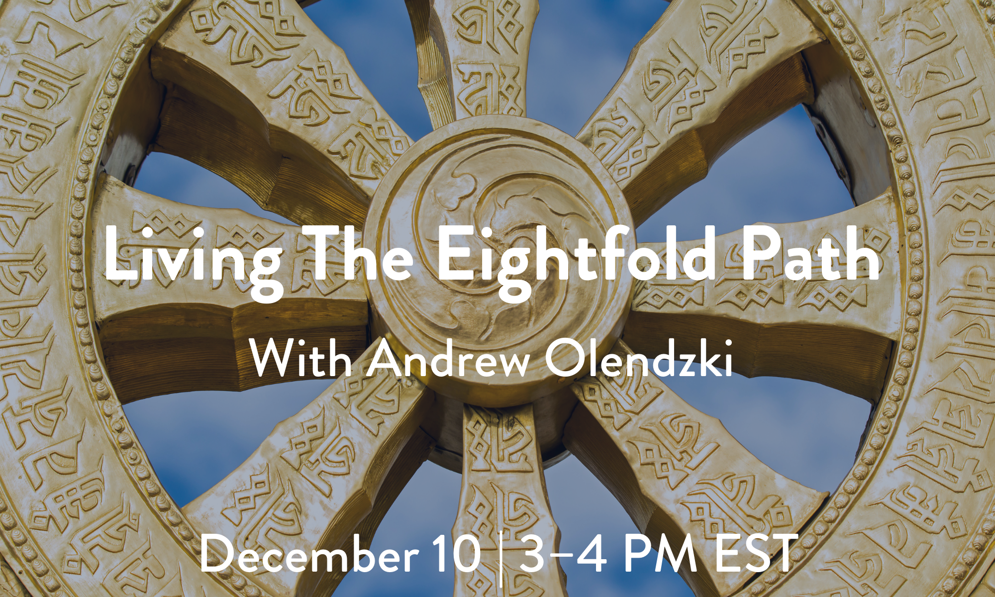 Living the Eightfold Path: A Virtual Workshop with Andrew Olendzki ...