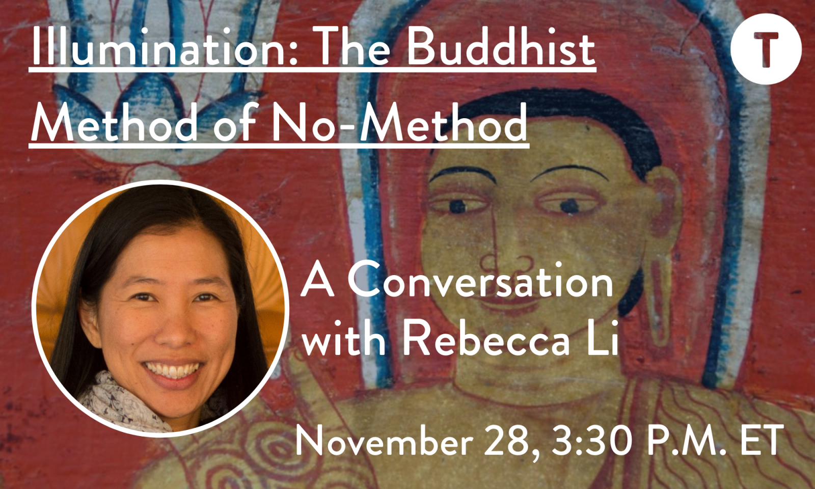 Illumination: The Buddhist Method of No-Method. A Conversation with Rebecca Li, November 28, 3:30 P.M. ET