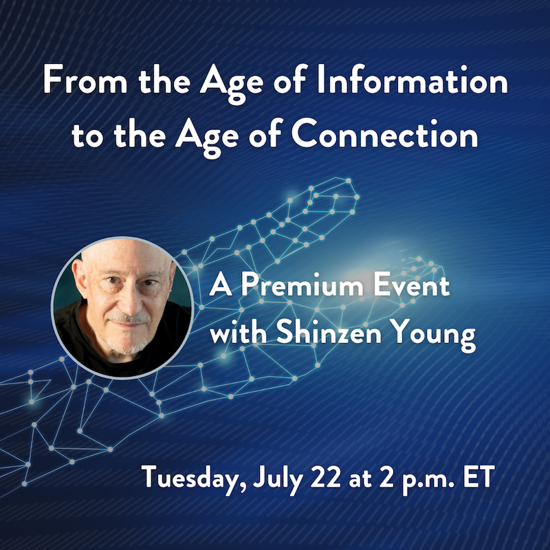 From the Age of Information to the Age of Connection: A Premium Event with Shinzen Young