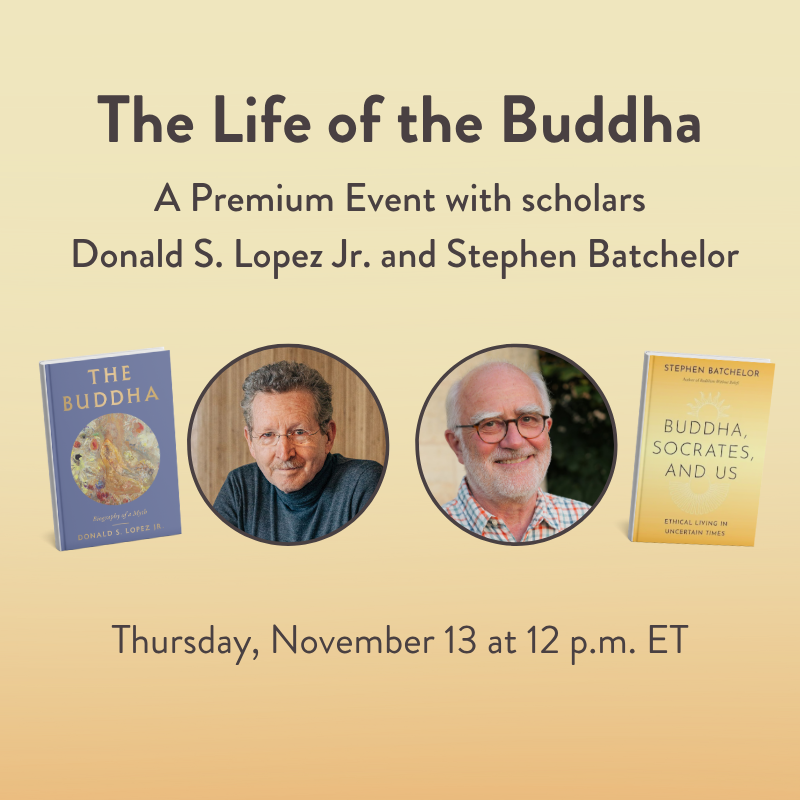 Life of the Buddha: A Premium Event with Donald S. Lopez Jr. and Stephen Batchelor