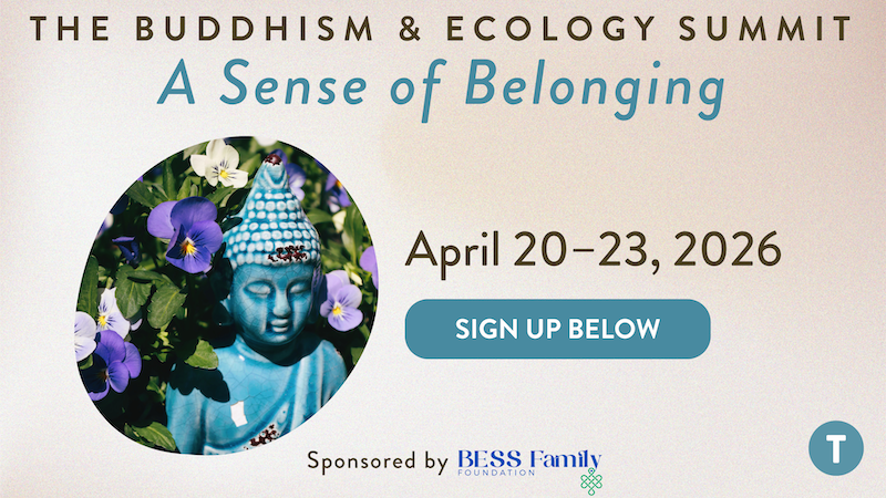 The Buddhism and Ecology Summit: A Sense of Belonging, April 20–23, 2026, Sponsored by the BESS Family Foundation